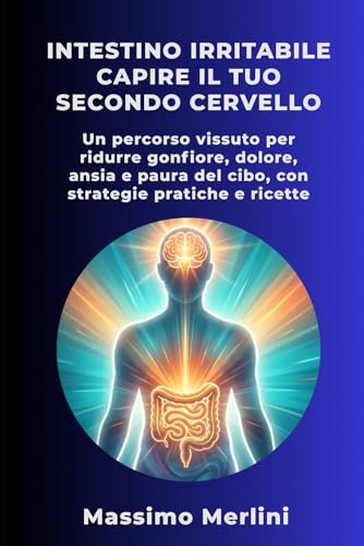 Intestino Irritabile: Capire il Tuo Secondo Cervello
